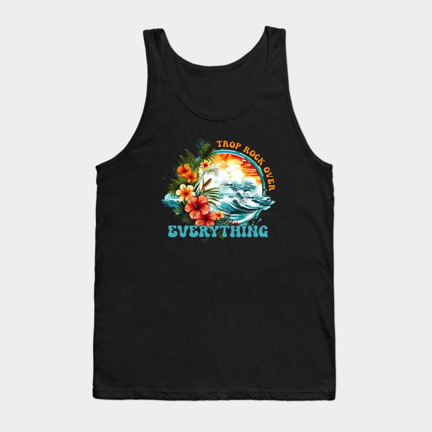 Trop Rock Over Everything Tank Top by eighttwentythreetees